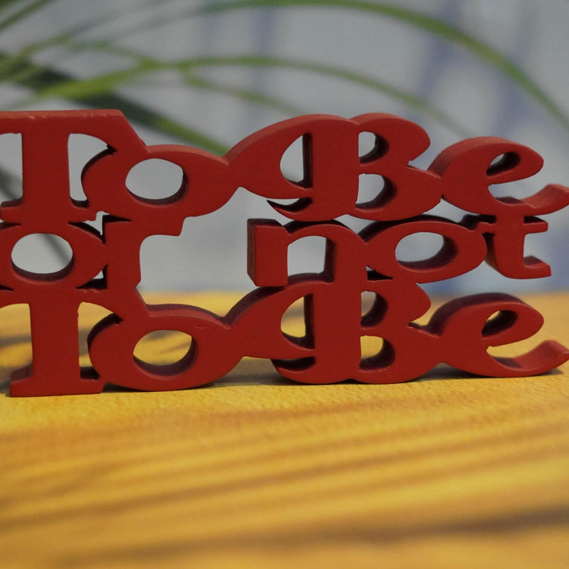 TO BE OR NOT TO BE