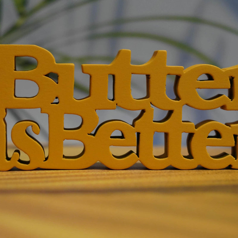 BUTTER IS BETTER